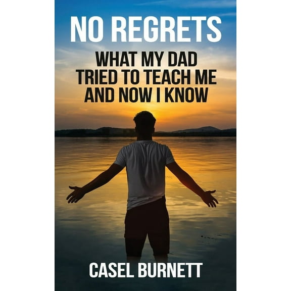 No Regrets: What My Dad Tried to Teach Me and Now I Know, (Paperback)