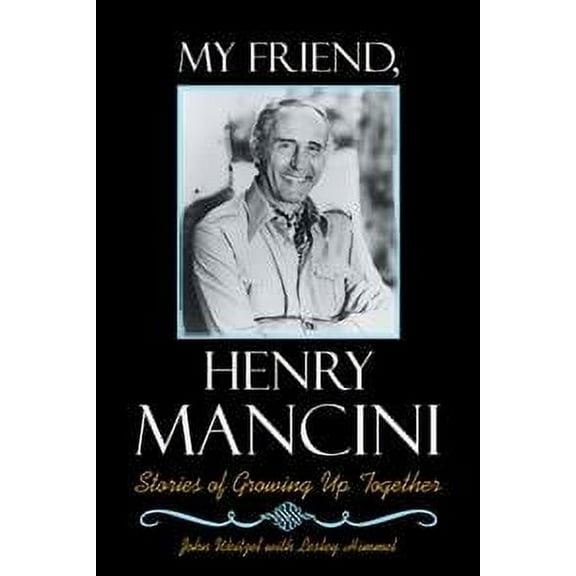 My Friend, Henry Mancini: Stories of Growing up Together (Paperback)