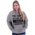 thumbnail image 4 of You Cant Scare Me I Have 3 Daughters Hoodie Sweatshirt Women Men Brisco Brands S, 4 of 6