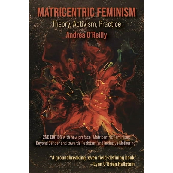 Matricentric Feminism: Theory, Activism, Practice. the 2nd Edition, (Paperback)