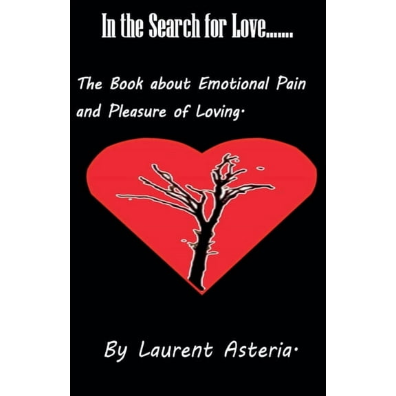 In the Search for Love. A Book about Emotional Pain and Pleasure of Loving., (Paperback)