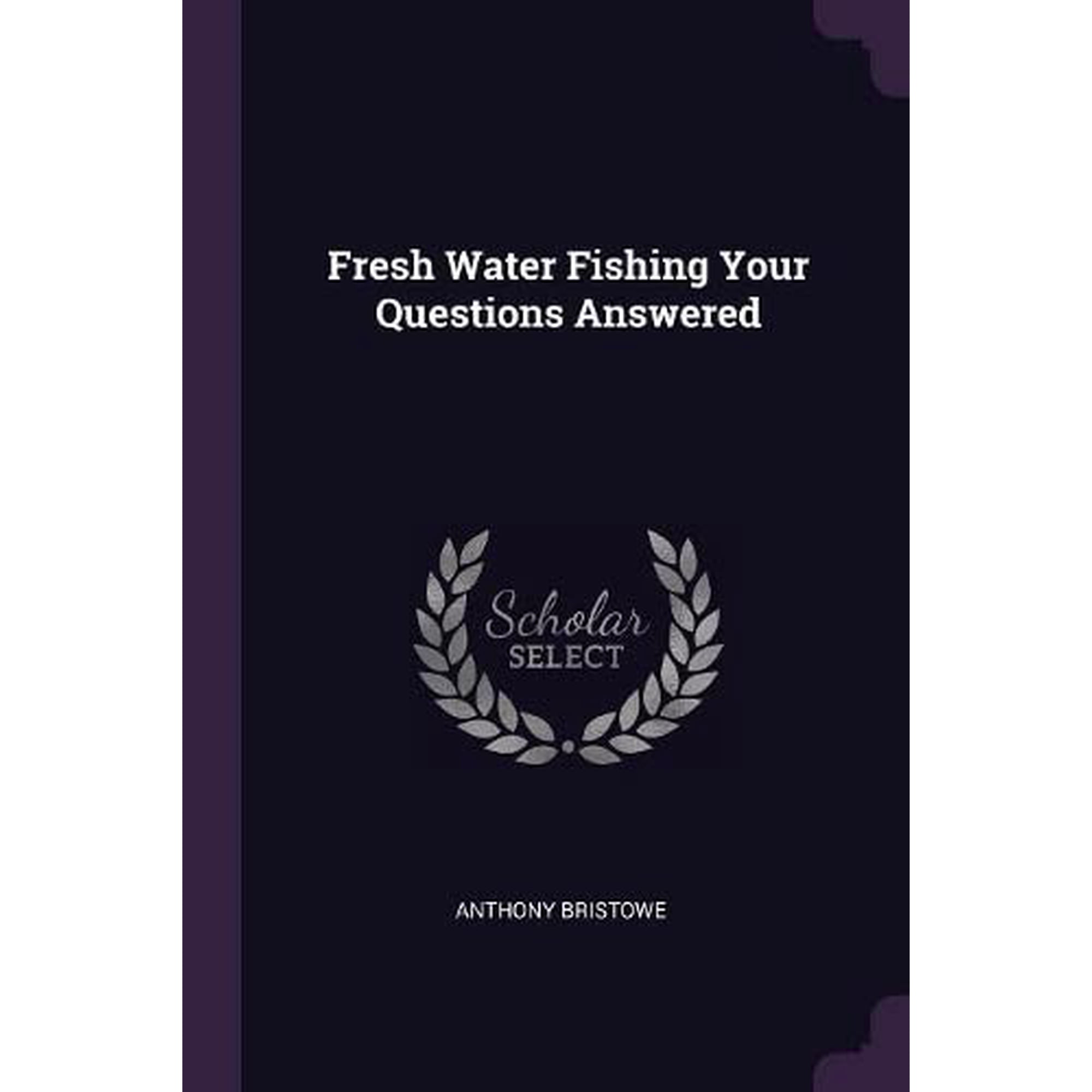 Fresh Water Fishing Your Questions Answered Paperback 1379025915 9781379025917 Anthony Bristowe