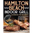 thumbnail image 1 of Pre-Owned Hamilton Beach Indoor Grill Cookbook for Beginners: Tasty and Unique Recipes for Indoor Grilling Perfection (Less Smoke, Less Mess, More Flavor), 9798557510998, , Paperback,, 1 of 1