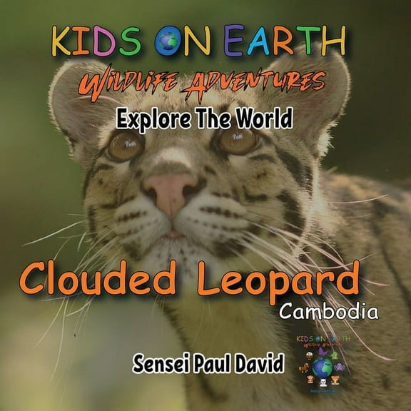 Kids on Earth Wildlife Adventures KIDS ON EARTH Wildlife Adventures - Explore The World - Clouded Leopard-Cambodia: Clouded Leopard-Cambodia, (Paperback)