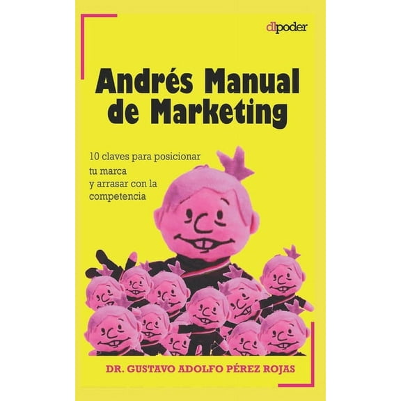 Andrés Manual de Marketing: 10 claves para posicionar tu marca y arrasar con la competencia. Gana el (Paperback) by Gustavo Adolfo Pérez Rojas