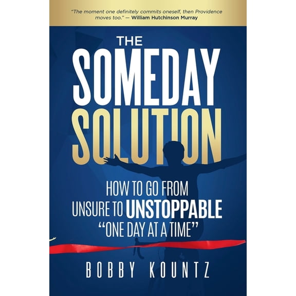One Day at a Time The Someday Solution: HOW TO GO FROM unsure TO UNSTOPPABLE "ONE DAY AT A TIME", Book 1, (Paperback)