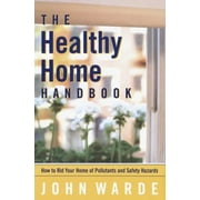 The Healthy Home Handbook: All You Need to Know to Rid Your Home of Health and Safety Hazards [Paperback - Used]