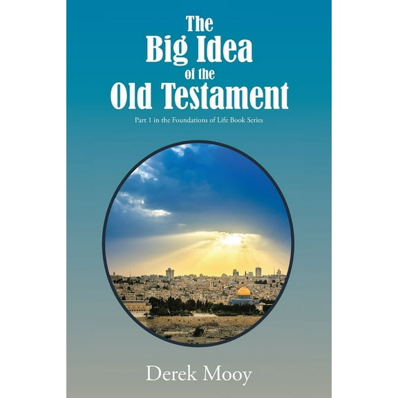 The Big Idea of the Old Testament: Part 1 in the Foundations of Life Book Series, (Paperback)