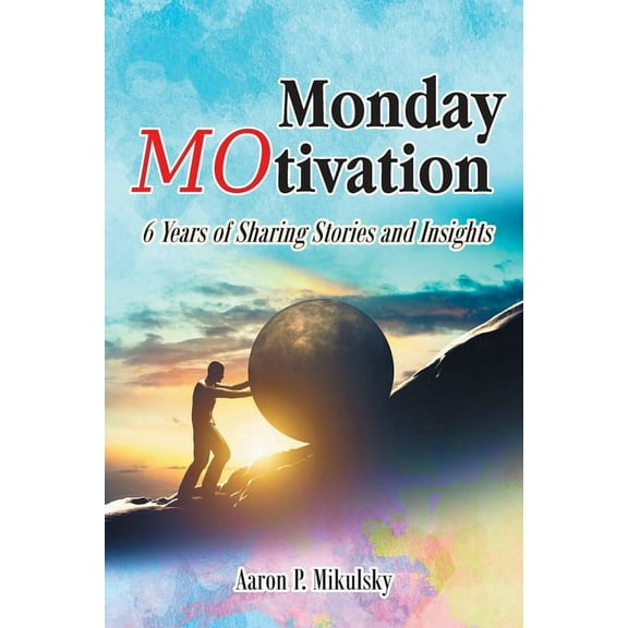 Monday MOtivation: 6 Years of Sharing Stories and Insights, (Paperback)