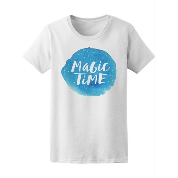 Magic Time Graphic Quote T-Shirt Women -Image by Shutterstock, Female Small