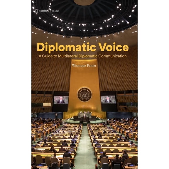 Diplomatic Voice: A Guide to Multilateral Diplomatic Communication, (Hardcover)