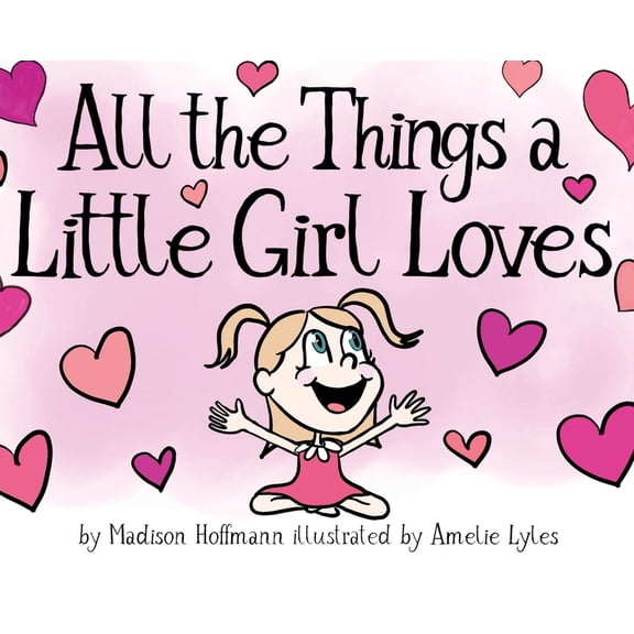 All The Things A Little Girl Loves, (Hardcover)