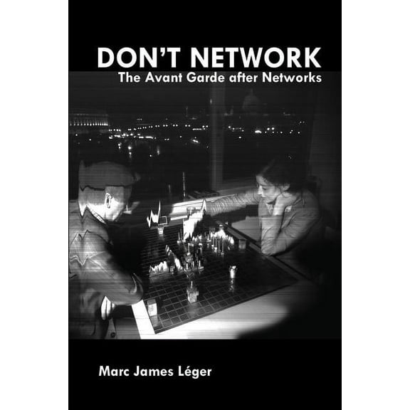 Don't Network : The Avant Garde After Networks