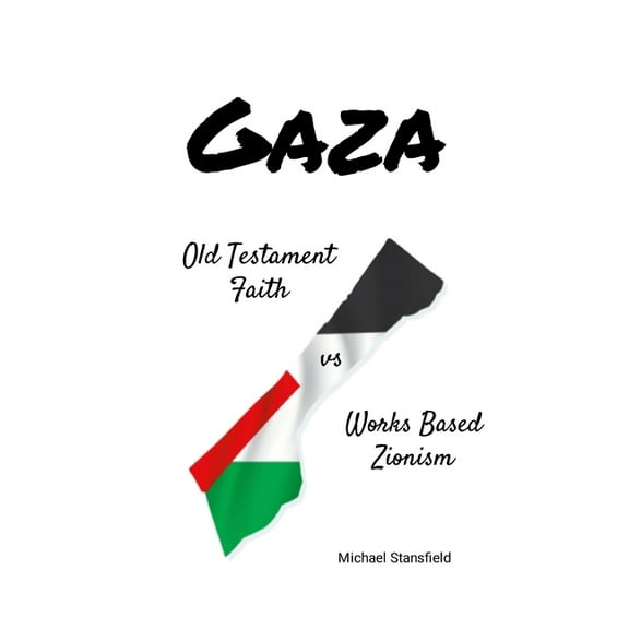 Gaza Old Testament Faith vs Works Based Zionism, (Paperback)