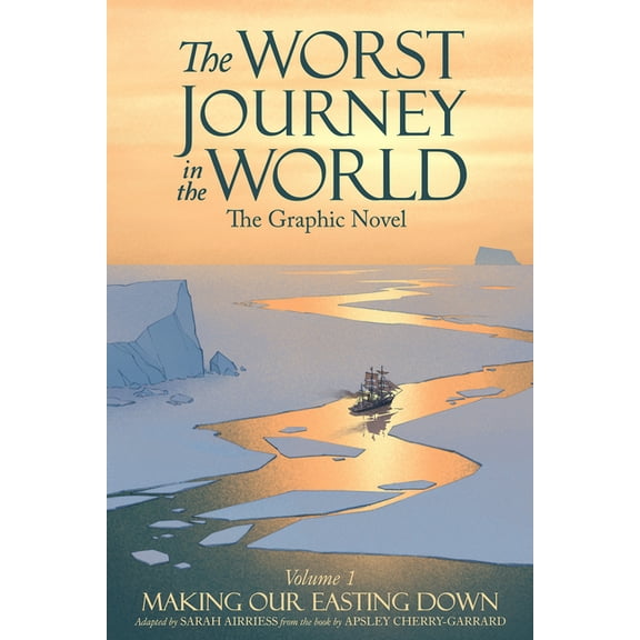 Worst Journey in the World The Worst Journey in the World, Volume 1: Making Our Easting Down: The Graphic Novel, (Hardcover)