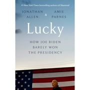 Pre-Owned Lucky: How Joe Biden Barely Won the Presidency (Hardcover 9780525574224) by Jonathan Allen, Amie Parnes
