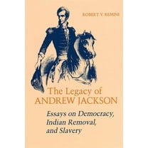 Walter Lynwood Fleming Lectures in South Legacy of Andrew Jackson: Essays on Democracy, Indian Removal, and Slavery, (Paperback)