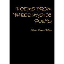 POEMS FROM THREE MYSTIC POETS Rumi, Donne, Blake (Paperback)