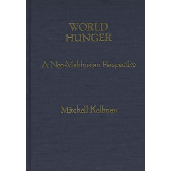 World Hunger: A Neo-Malthusian Perspective, (Hardcover)