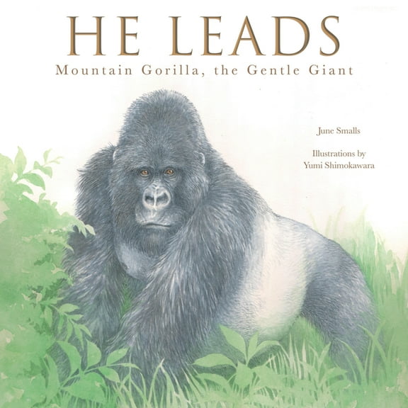 He Leads: Mountain Gorilla, the Gentle Giant, (Hardcover)