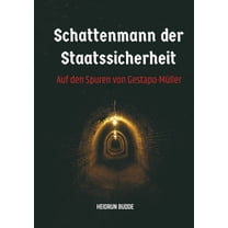 Schattenmann der Staatssicherheit: Auf den Spuren von Gestapo-MÃ¼ller, (Paperback)