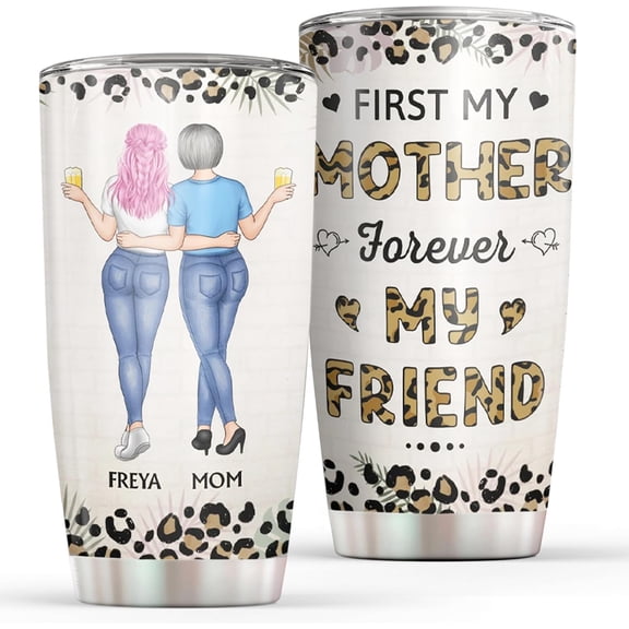 Personalized First My Mother Forever My Friend Tumbler Custom Mother Daughter Cup Birthday Gift For Mom From Daughter on Birthday Christmas Mother''s Day