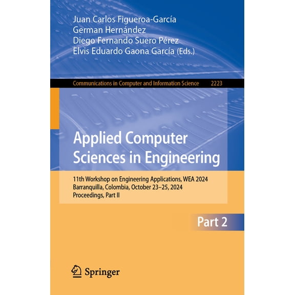 Communications in Computer and Informati Applied Computer Sciences in Engineering: 11th Workshop on Engineering Applications, Wea 2024, Barranquilla, Colombia, O, Book 2223, (Paperback)