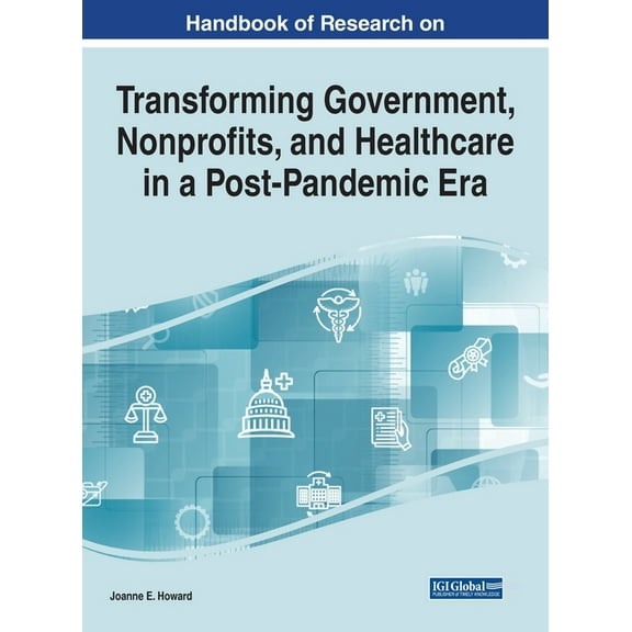 Handbook of Research on Transforming Government, Nonprofits, and Healthcare in a Post-Pandemic Era, (Hardcover)