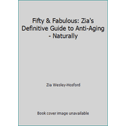 Fifty & Fabulous: Zia's Definitive Guide to Anti-Aging - Naturally [Paperback - Used]