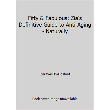Fifty & Fabulous: Zia's Definitive Guide to Anti-Aging - Naturally [Paperback - Used]