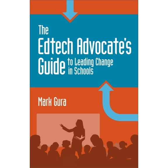 Edtech Advocate's Guide to Leading Change in Schools, (Paperback)