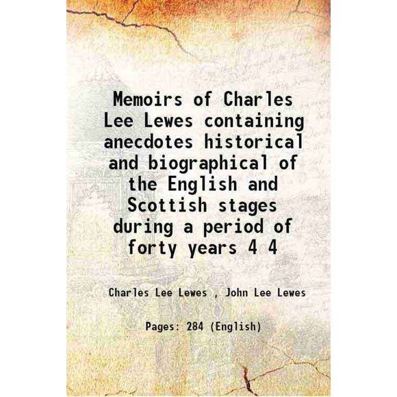 Memoirs of Charles Lee Lewes Contenant des Aneths Historiques et Biographiques des Étapes Anglaises et Écossaises pendant une Période de Quarante Ans Volume 4 1805 [Relié]