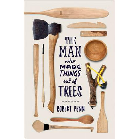 The Man Who Made Things Out of Trees - eBook (Best Things Made Out Of Waste Material)