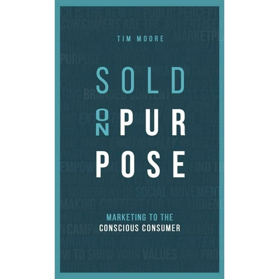 Sold On Purpose: Marketing to the Conscious Consumer, (Hardcover)