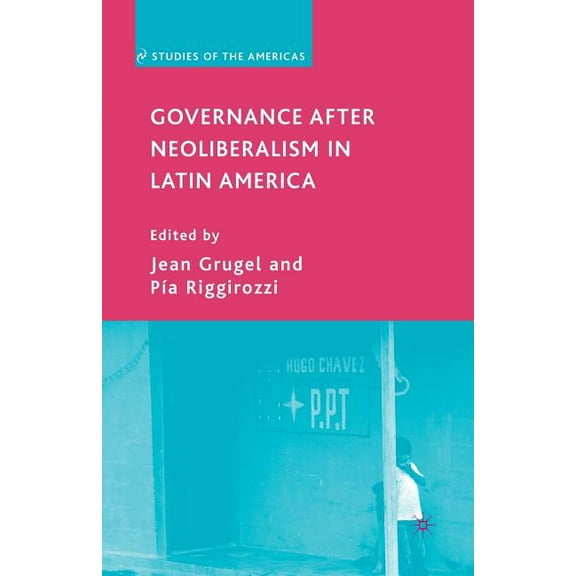 Studies of the Americas Governance After Neoliberalism in Latin America, (Paperback)