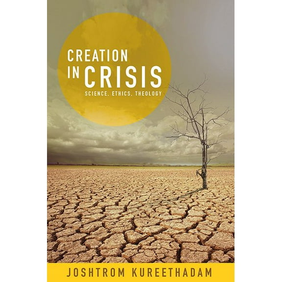 Creation in Crisis: Science, Ethics, Theology (Paperback)