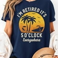 thumbnail image 3 of It's 5 o'clock Everywhere, I'm Retired, Retirement Shirt, Men's And Women's Graphic Tee 100% Cotton by TBun, Full Sizes S-5XL, 3 of 5