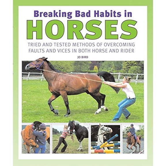 Pre-Owned Breaking Bad Habits in Horses: Tried and Tested Methods of Overcoming Faults and Vices in Both Horse and Rider (Paperback) 0764134698 9780764134692