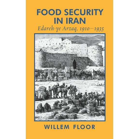 Food Security in Iran: Edareh-ye Arzaq, 1910-1935 (Hardcover)
