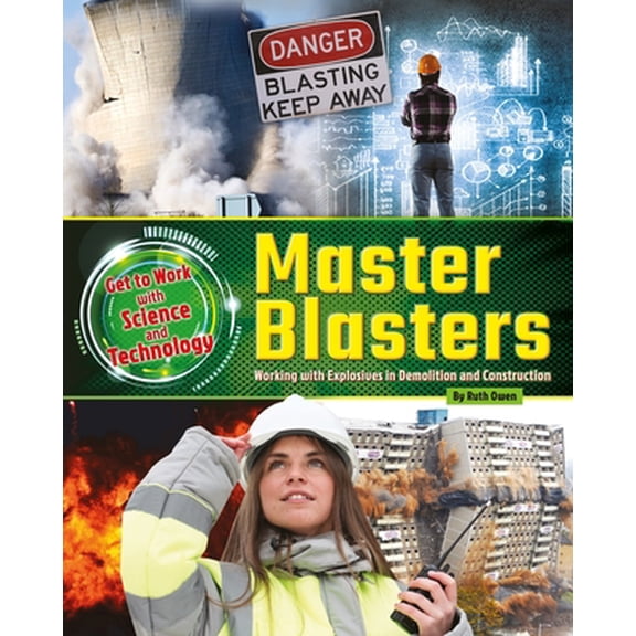 Pre-Owned Get to Work with Science and Technology: Master Blasters: Working with Explosives in Demolition and Construction (Hardcover)
