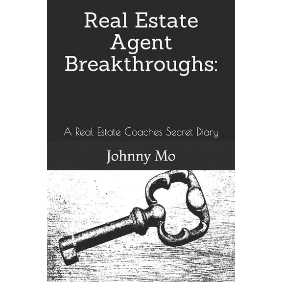 Real Estate Agent Breakthroughs: : A Real Estate Coaches Secret Diary (Paperback) by John Moscillo, Johnny Mo
