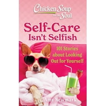 Chicken Soup for the Soul: Self-Care Isn't Selfish: 101 Stories about Looking Out for Yourself (Paperback)