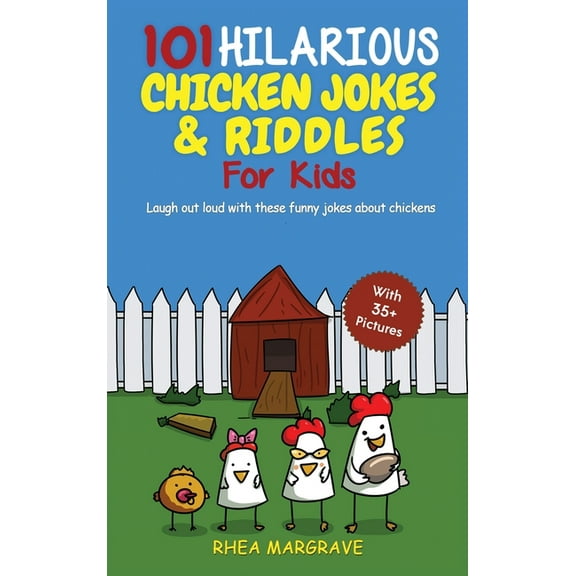101 Hilarious Chicken Jokes & Riddles For Kids: Laugh Out Loud With These Funny Jokes About Chickens (WITH 35 PICTURES!, (Hardcover)