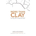 thumbnail image 1 of Pre-Owned More Than Clay: Living Life Unashamed (Paperback) 1512717916 9781512717914, 1 of 1