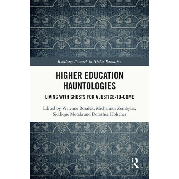 Routledge Research in Higher Education Higher Education Hauntologies: Living with Ghosts for a Justice-to-come, (Paperback)