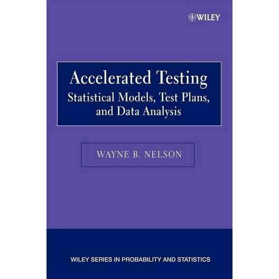 Wiley Probability and Statistics Accelerated Testing: Statistical Models, Test Plans, and Data Analysis, Book 550, (Paperback)
