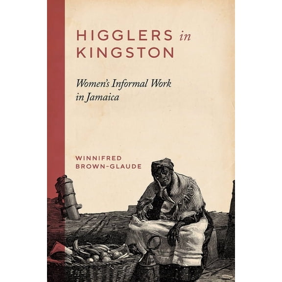 Higglers in Kingston: Women's Informal Work in Jamaica, (Paperback)