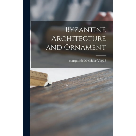 Byzantine Architecture and Ornament (Paperback)