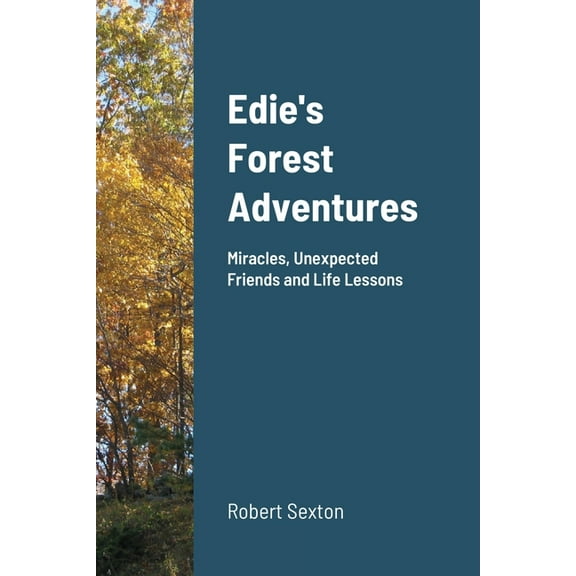 Edie's Forest Adventures: Miracles, Unexpected Friends and Life Lessons, (Paperback)
