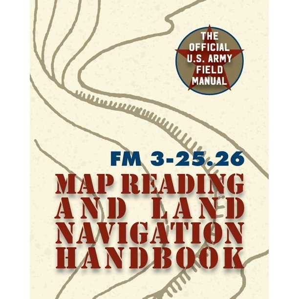 Army Field Manual FM 325.26 (U.S. Army Map Reading and Land Navigation